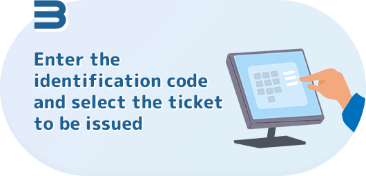 Enter the identification code and select the ticket to be issued
